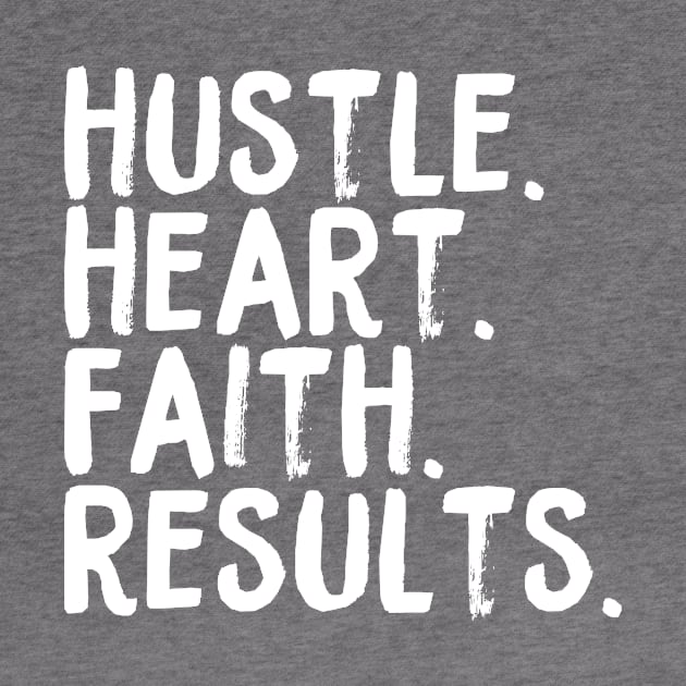 Hustle. Heart. Faith. Results by coinsandconnections